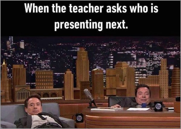 meme stream - funny relatable student memes - When the teacher asks who is presenting next.