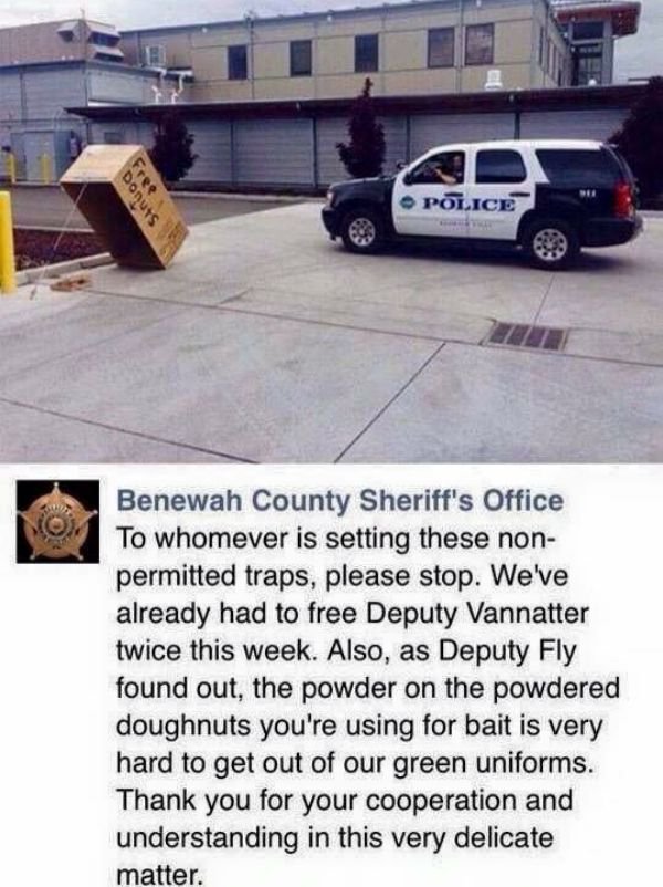 memes  - police trap meme - Police Benewah County Sheriff's Office To whomever is setting these non permitted traps, please stop. We've already had to free Deputy Vannatter twice this week. Also, as Deputy Fly found out, the powder on the powdered doughnu