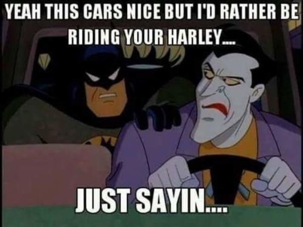 memes  - batman sex meme - Yeah This Cars Nice But I'D Rather Be Riding Your Harley... Just Sayin...