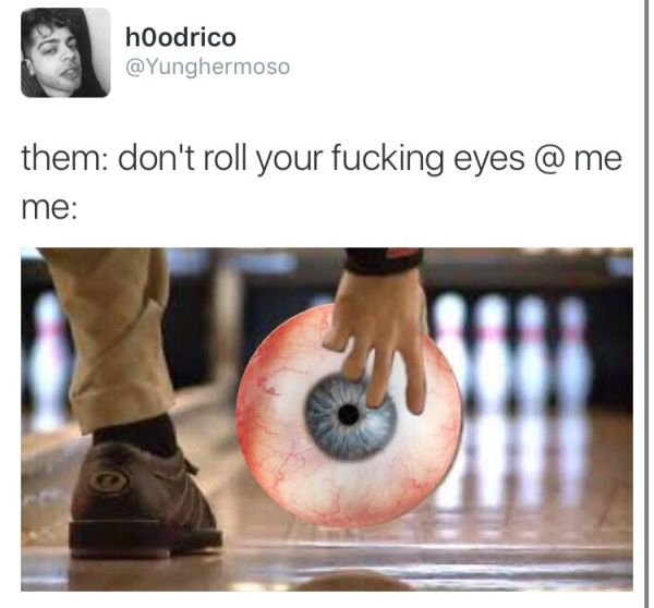 memes  - roll your eyes again meme - hoodrico them don't roll your fucking eyes @ me me