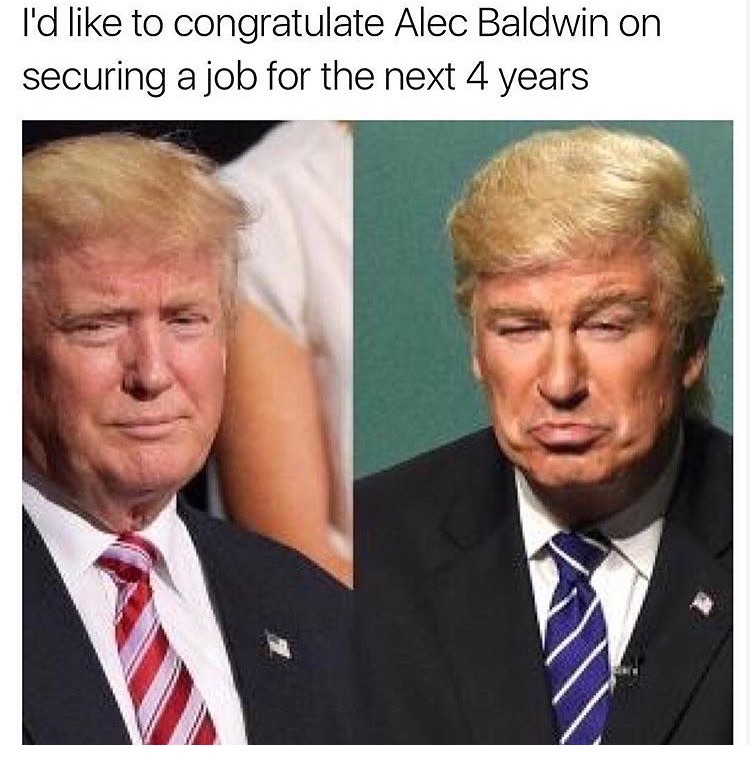 I'd to congratulate Alec Baldwin on securing a job for the next 4 years
