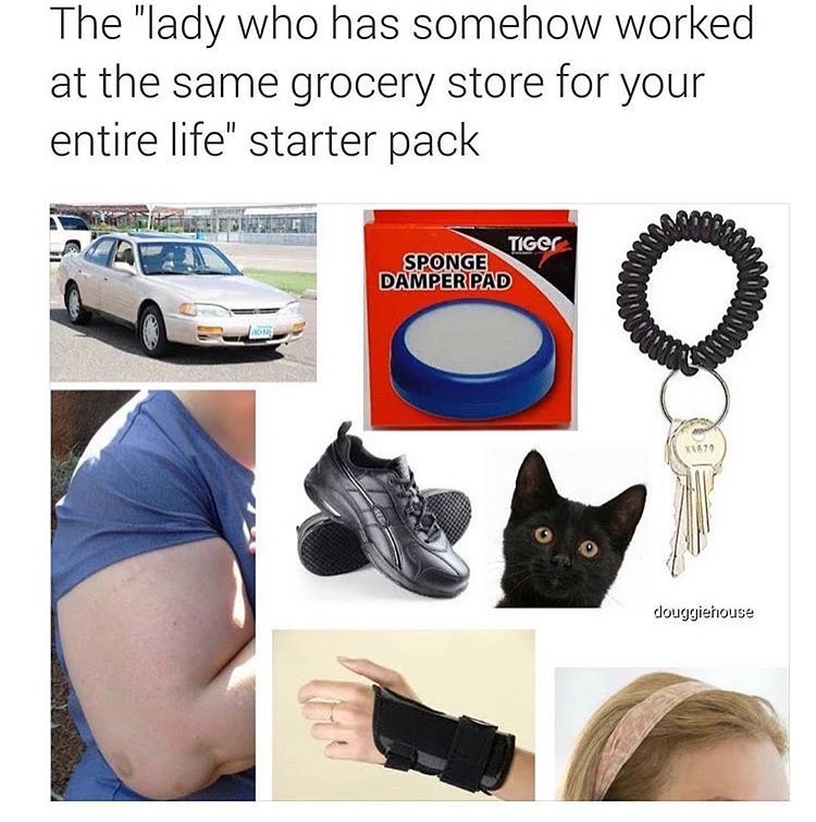 starter pack memes - The "lady who has somehow worked at the same grocery store for your entire life" starter pack TIGer Sponge Damper Pad douggiehouse