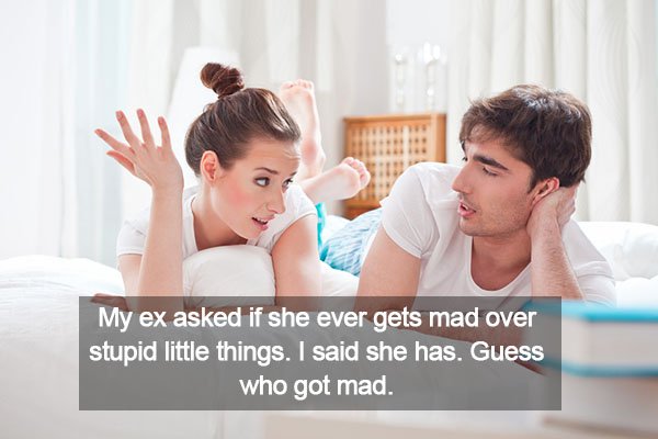 Stupidest things girlfriends have gotten mad about