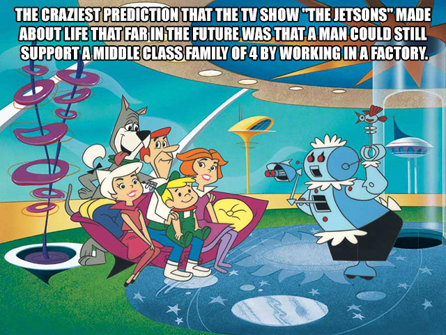 jetsons house - The Craziest Prediction That The Tv Show "The Jetsons" Made About Life That Far In The Future Was That A Man Could Still Support A Middle Class Family Of 4 By Working In A Factory.