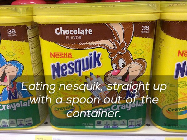 nesquik - 38 38 Chocolate Flavor Ne Nestle Nesquik Eating nesquik, straight up ? with a spoon out of the cray container. Crayola Crayol