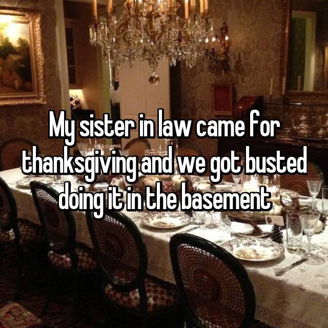 wtf thanksgiving moments - dining room - My sister in law came for thanksgiving and we got busted doing it in the basement