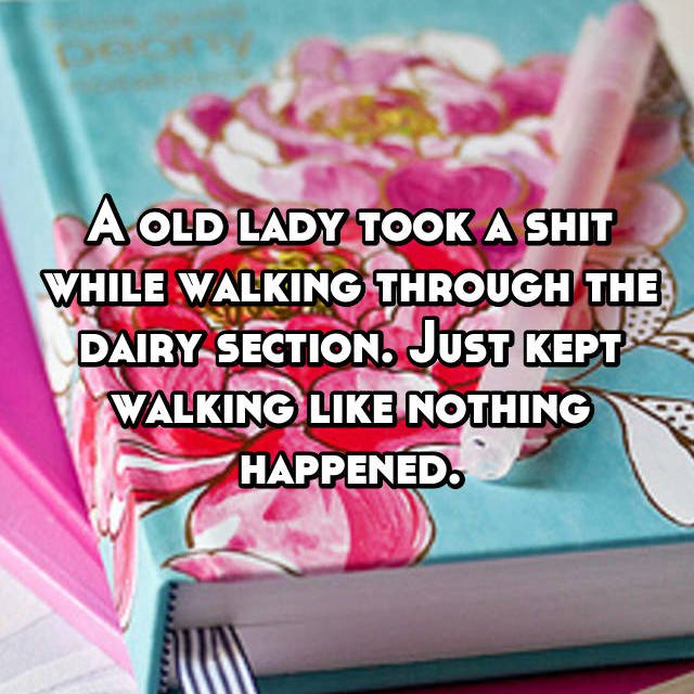 Notebook - A Old Lady Took A Shit While Walking Through The Dairy Section. Just Kept Walking Nothing Happened.