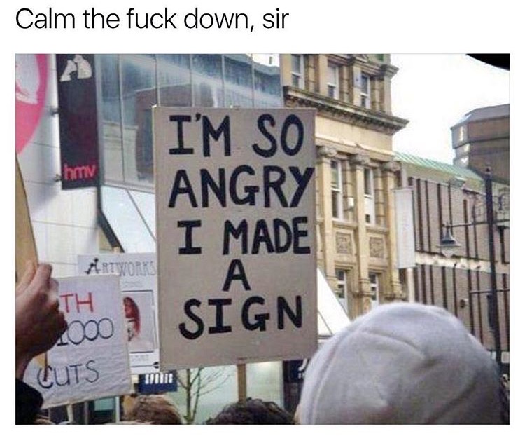 memes - so angry i made a sign - Calm the fuck down, sir I'M So. Angry I Made Sign In | 000 Cuts