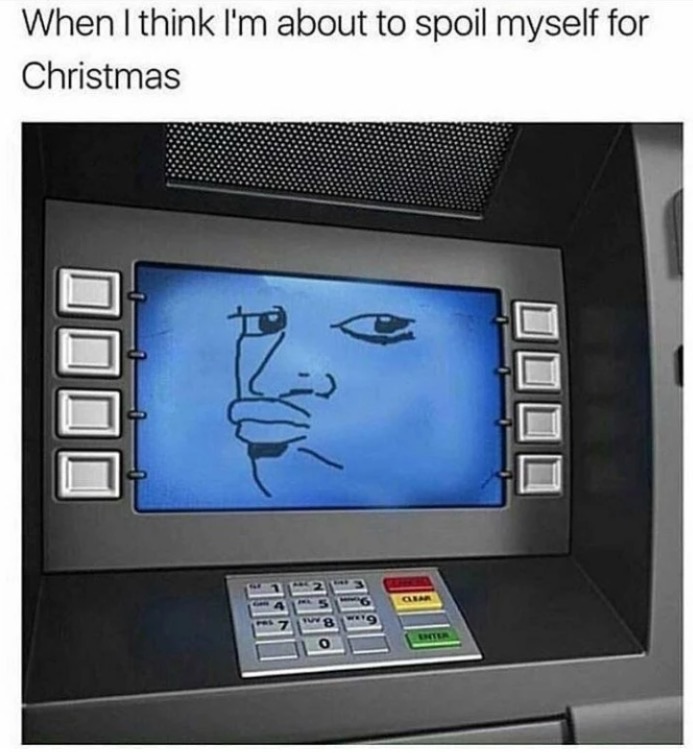 memes - black friday bank account meme - When I think I'm about to spoil myself for Christmas Oooo Ma