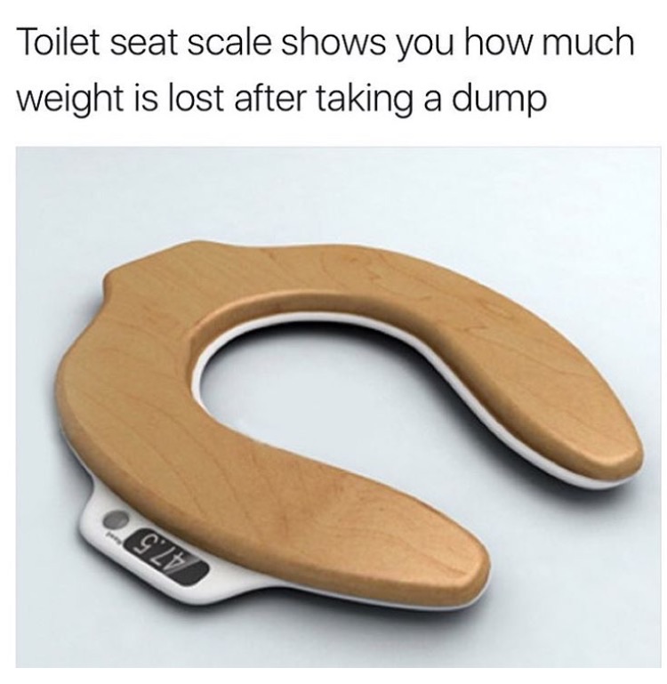 memes - toilet seat - Toilet seat scale shows you how much weight is lost after taking a dump 927