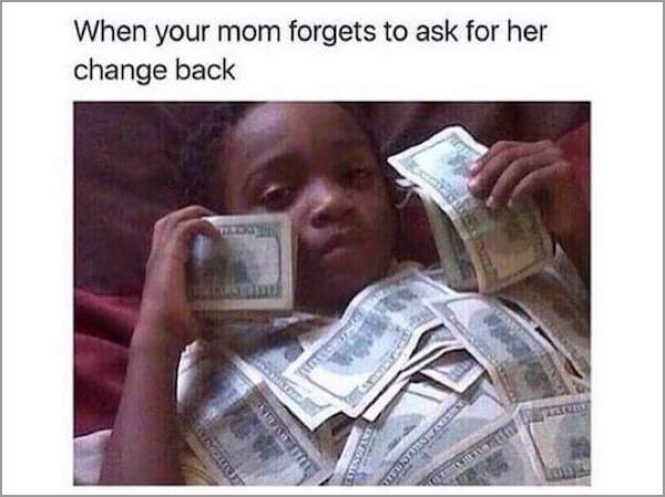 memes - your mom forgets to ask for her change back - When your mom forgets to ask for her change back