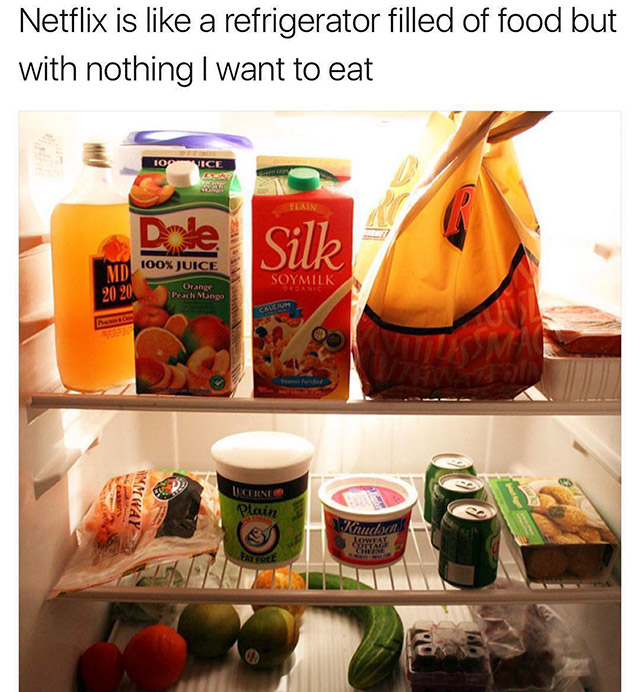 spoiled food in refrigerator - Netflix is a refrigerator filled of food but with nothing I want to eat Jice Plain Date Silk 100% Juice Mid 100% Soymilk 20 20 Orange PexMCO Immway Cerni Plain