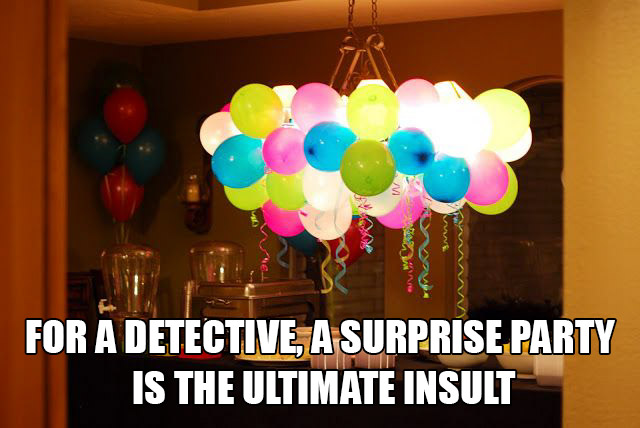 birthday room decoration ideas for friend - For A Detective A Surprise Party Is The Ultimate Insult