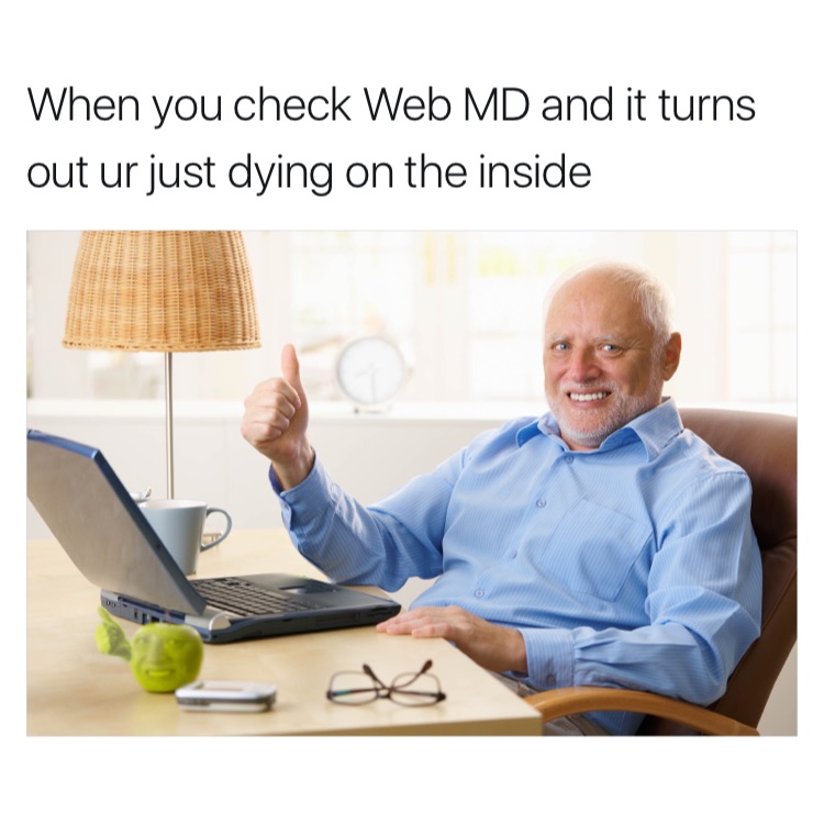 memes  -hide the pain harold thumbs up - When you check Web Md and it turns out ur just dying on the inside