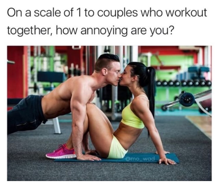memes  -couples working out together - On a scale of 1 to couples who workout together, how annoying are you?
