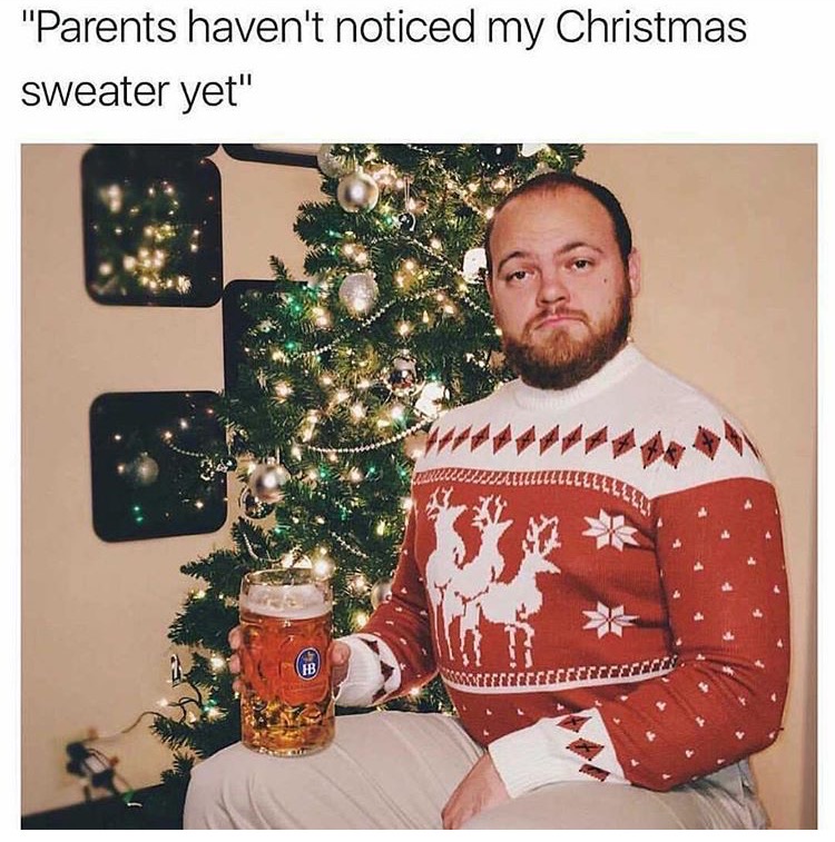 memes  -christmas sweater meme - "Parents haven't noticed my Christmas sweater yet" 133333333333 2333333333333333200