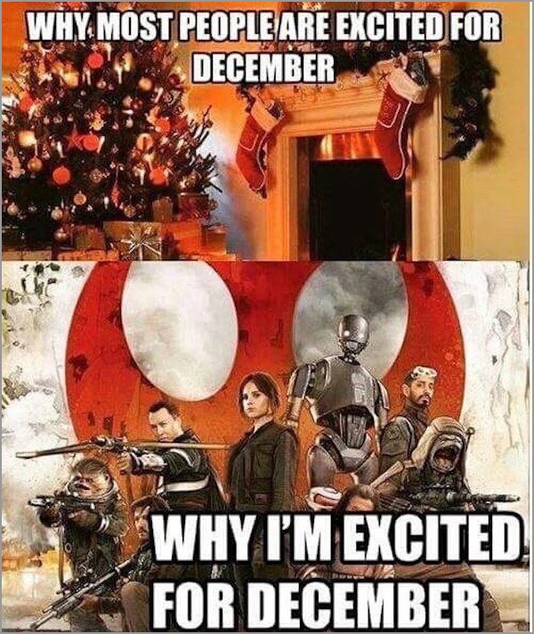 memes - Rogue One: A Star Wars Story - Why. Most People Are Excited For December Why I'M Excited For December