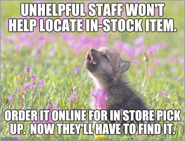 memes - baby insanity wolf meme - Unhelpful Staff Wont Help Locate InStock Item. Order It Online For In Store Pick 2.Up. Now They'Ll Have To Find It. mgflip.com Amw