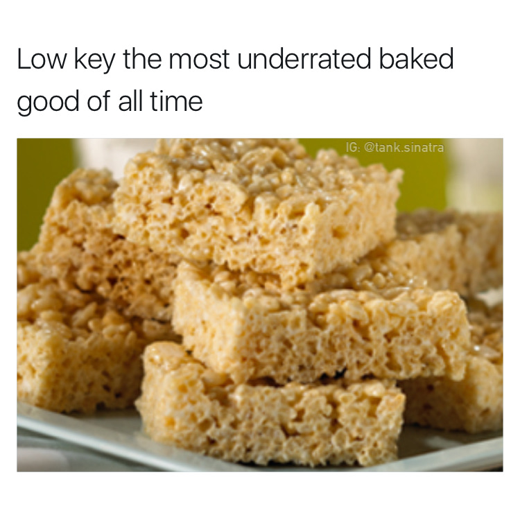memes - rice krispie treats recipe - Low key the most underrated baked good of all time Ig .sinatra