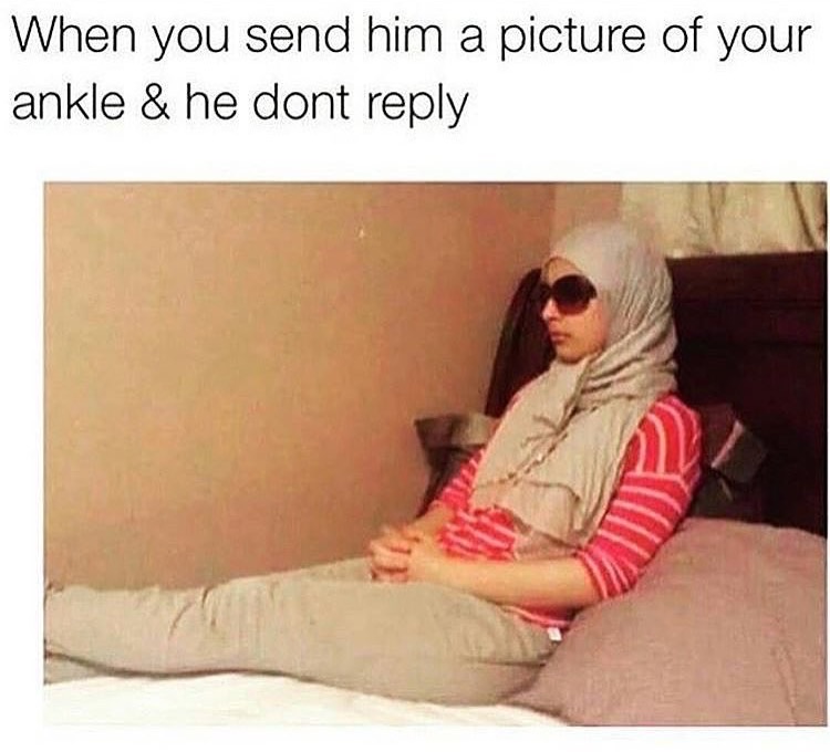 memes - ankle pic memes - When you send him a picture of your ankle & he dont