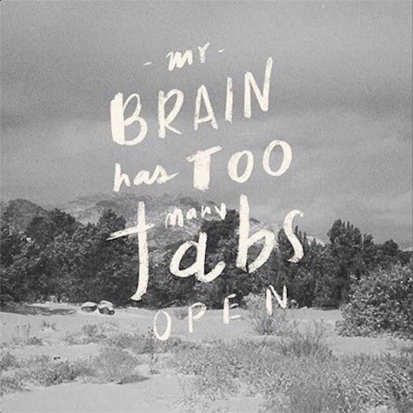 overstimulation quotes - my Brain has Too Tabs