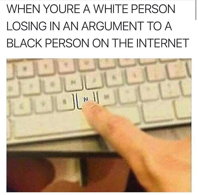 you re losing an argument - When Youre A White Person Losing In An Argument To A Black Person On The Internet