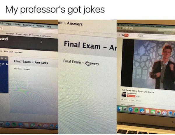 teacher exam funny - My professor's got jokes Edit View History Bookmarks Window m Answers Help ard Final Exam Ar Final Exam Answers Final Exam Ryswers Rick Adiey Never Gonna Give You Up M