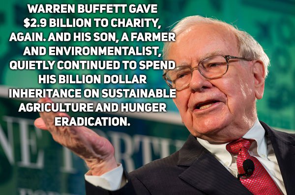 Warren Buffett Gave $2.9 Billion To Charity, Again. And His Son, A Farmer And Environmentalist, Quietly Continued To Spend His Billion Dollar Inheritance On Sustainable Agriculture And Hunger Eradication.