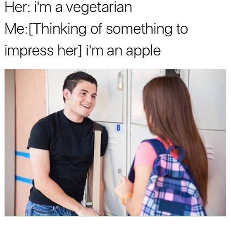 memes - trying to impress her meme - Her i'm a vegetarian MeThinking of something to impress her i'm an apple