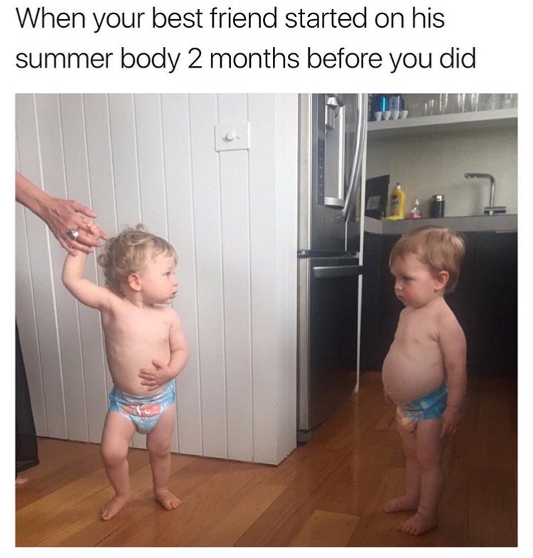 memes - best summer memes - When your best friend started on his summer body 2 months before you did