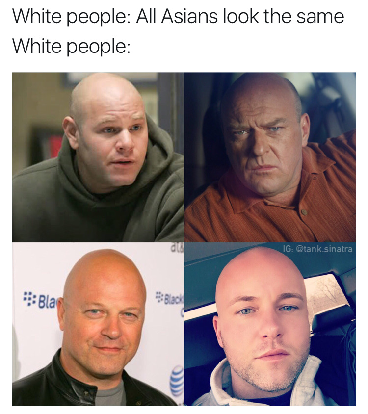 memes - best white people memes - White people All Asians look the same White people Ig .sinatra Blan Black