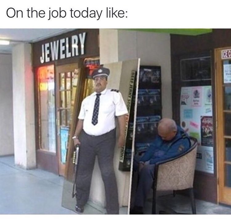 memes - funny security guard - On the job today Jewelry