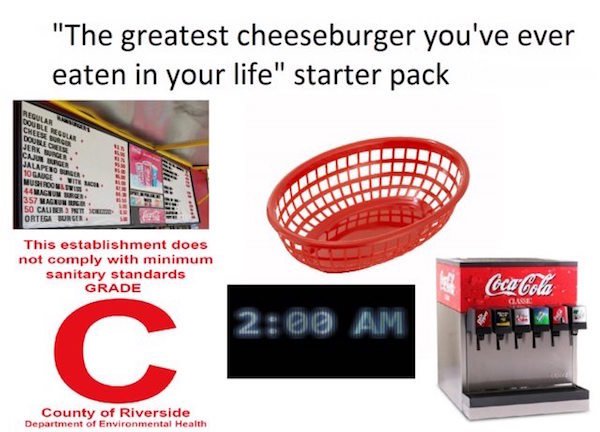 starter packs - "The greatest cheeseburger you've ever eaten in your life" starter pack Regular Poulla Pegular Hah Dos Can Salvo 10 Lucer. Wustronni. Menu . 357 Wa 50 Calimerint Orte Burger This establishment does not comply with minimum sanitary standard