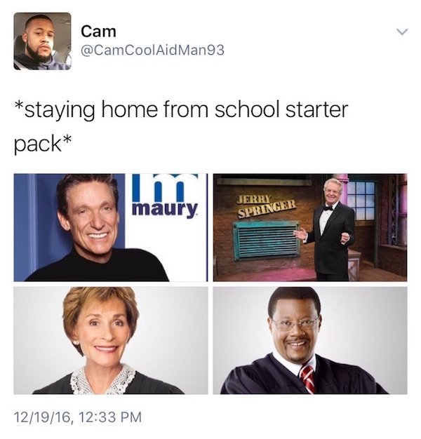 people at school starter pack - Cam Aid Man93 staying home from school starter pack Jerry mury Springer 121916,