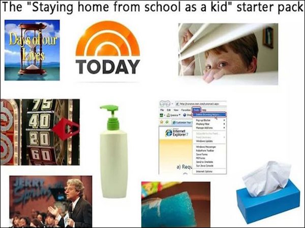 starter packs - The "Staying home from school as a kid" starter pack Dars of Qur Today O plore Go a Regu