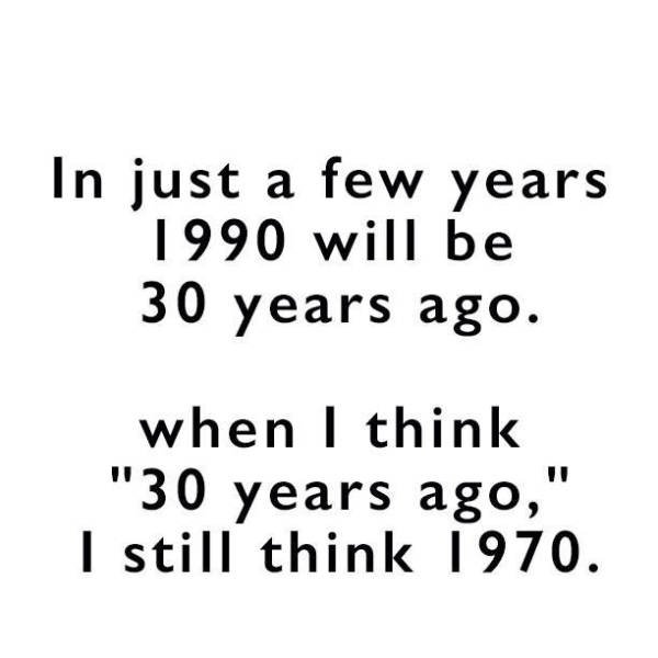 handwriting - In just a few years 1990 will be 30 years ago. when I think "30 years ago," I still think 1970.