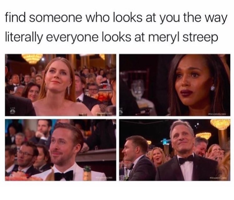 find someone who looks at you the way - find someone who looks at you the way literally everyone looks at meryl Streep
