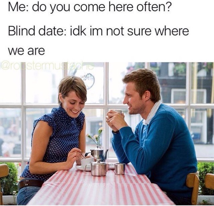blind date - Me do you come here often? Blind date idk im not sure where we are stermurale