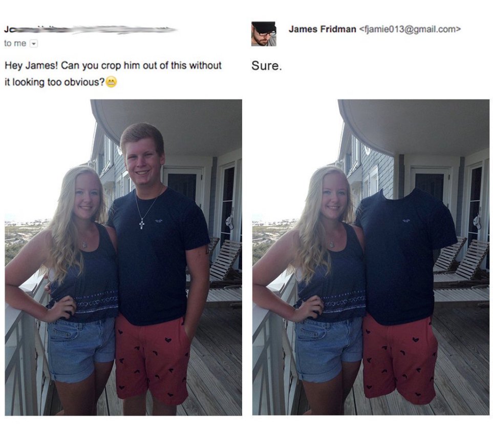 photoshop hilarious - James Fridman  to me Sure. of this without Hey James! Can you crop him out of this without it looking too obvious?