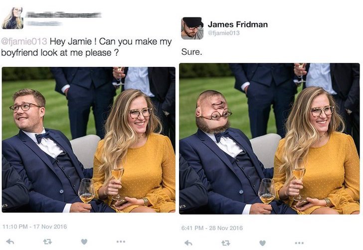 james fridman funny - James Fridman Hey Jamie ! Can you make my boyfriend look at me please ? Sure.