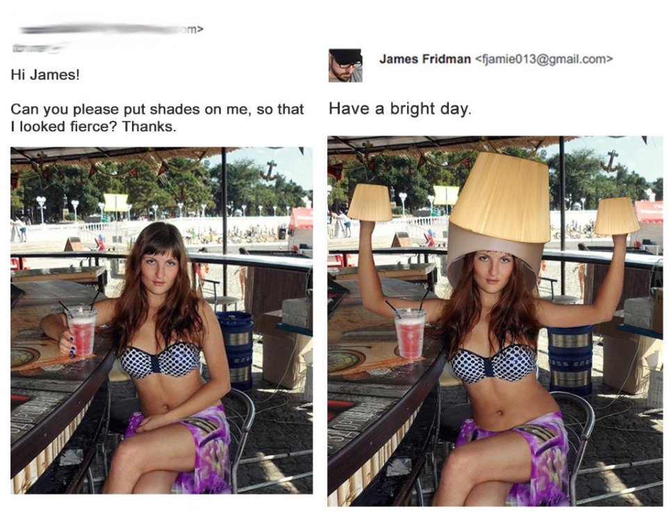 james fridman funny - James Fridman  Hi James! Have a bright day. Can you please put shades on me, so that I looked fierce? Thanks.