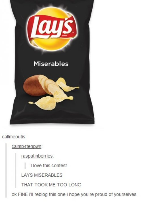 tumblr - potato chip - Lays Miserables callmeoutis calmb4tehpwn rasputinberries I love this contest Lays Miserables That Took Me Too Long Ok Fine I'll reblog this one i hope you're proud of yourselves
