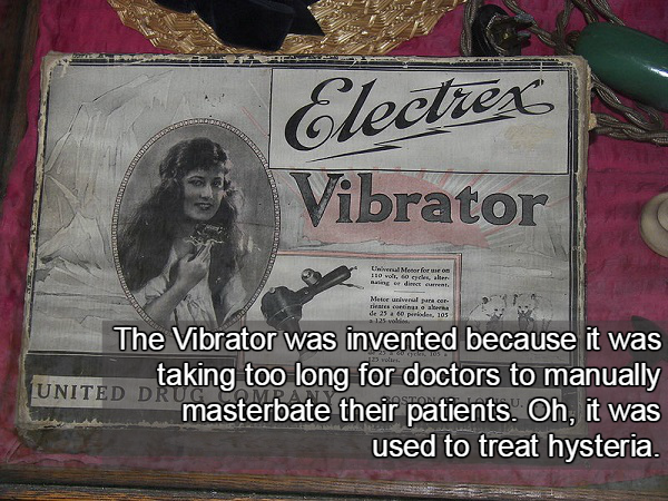 wtf history facts - Electrex Vibrator Mer for Mete un percor The Vibrator was invented because it was taking too long for doctors to manually United Di masterbate their patients. Oh, it was used to treat hysteria.