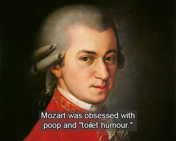 wolfgang amadeus mozart - Mozart was obsessed with poop and "toilet humour."