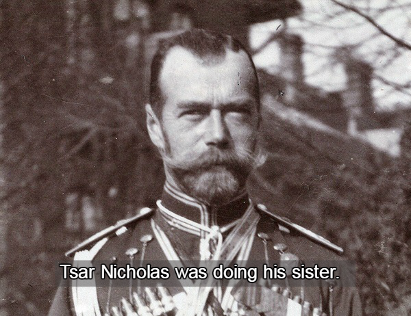 tsar russian revolution - Tsar Nicholas was doing his sister.