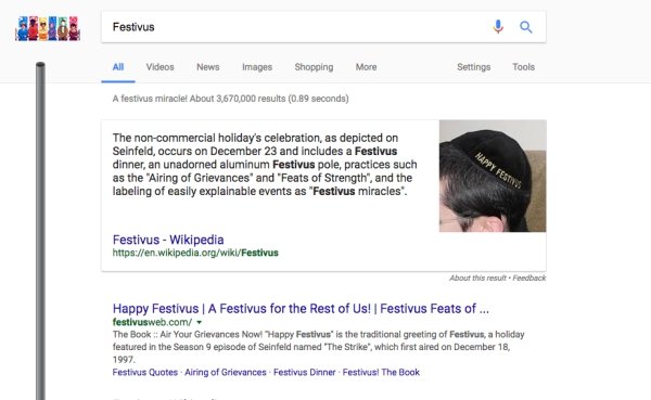 Seinfeld fans can do a search for “Festivus” and a Festivus pole will show on the side of the page.