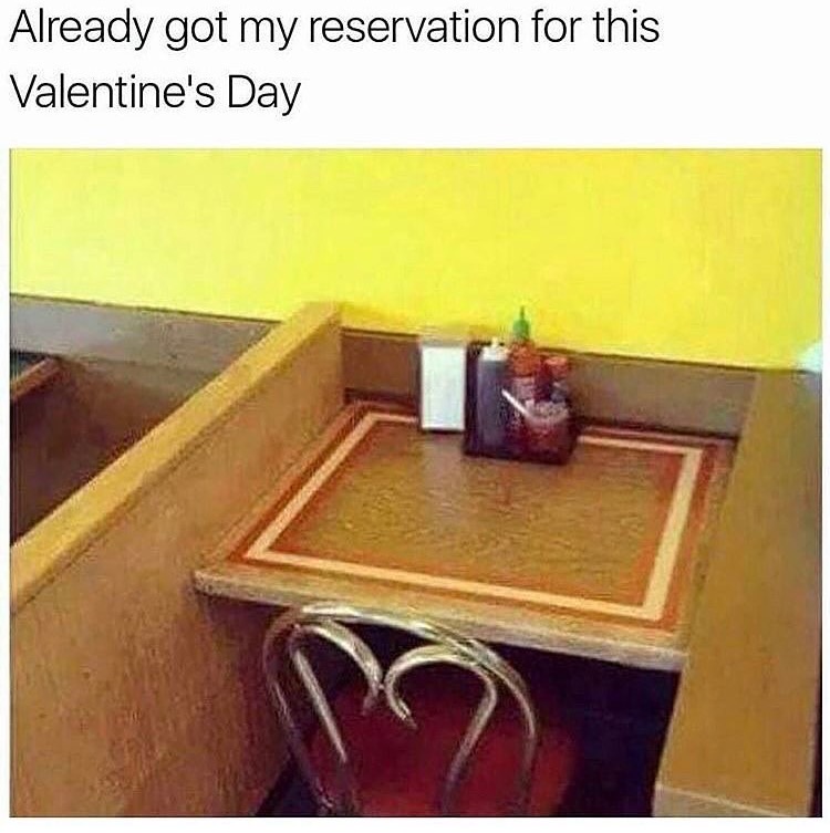 memes - my reservation for valentine's day - Already got my reservation for this Valentine's Day