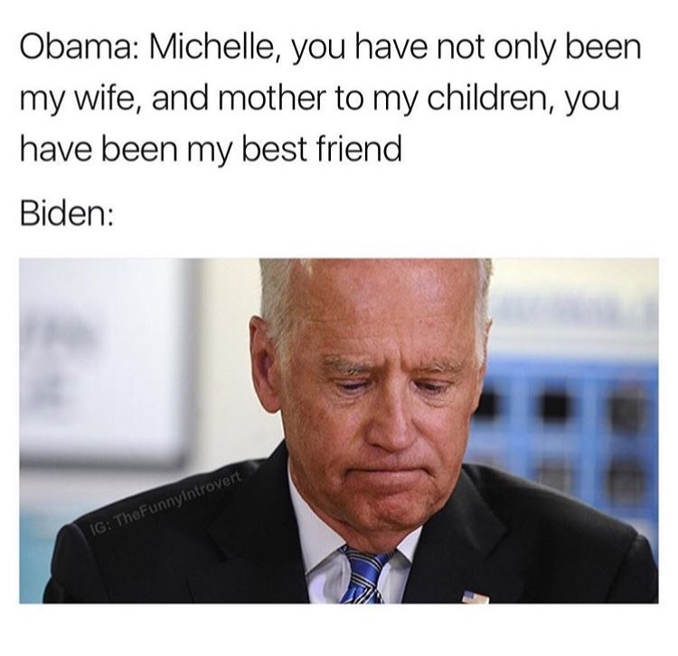 memes - photo caption - Obama Michelle, you have not only been my wife, and mother to my children, you have been my best friend Biden Ig TheFunnyIntrovert