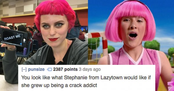 pink hair roasts - Roast Me punsize 2387 points 3 days ago You look what Stephanie from Lazytown would if she grew up being a crack addict