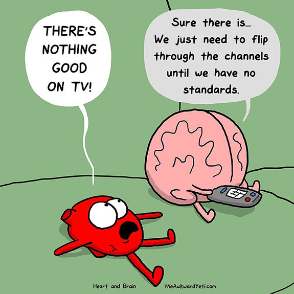 awkward yeti night - There'S Nothing Good On Tv! Sure there is... We just need to flip through the channels until we have no standards. Heart and Brain the Awkwardyeti.com